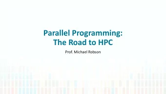 Parallel Programming:  The Road to HPC  Prof. Michael Robson  Name  Preferred Name  Introductions
