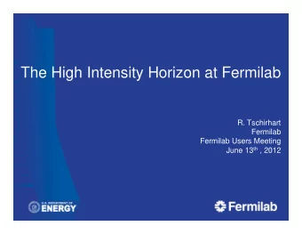 The High Intensity Horizon at Fermilab  R. Tschirhart  Fermilab  Fermilab Users Meeting June 13 th