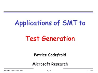 Applications of SMT to  Test Generation  Patrice Godefroid  Microsoft Research  SAT/SMT Summer