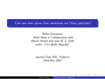 Can one ever prove that neutrinos are Dirac particles?  Rahul Srivastava  Work Done in