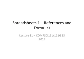 Spreadsheets 1  References and  Formulas  Lecture 11  COMPSCI111/111G SS  2019  Todays