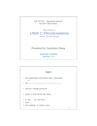 UNIX C Programming  Prof. Tevfik Kosar  Presented by Yuan(Alex) Zhang  University at Buffalo