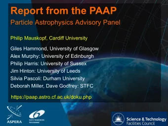Report from the PAAP  Particle Astrophysics Advisory Panel  Philip Mauskopf, Cardiff University