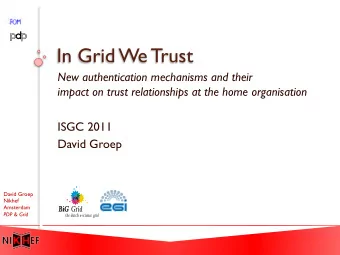 In Grid We Trust  New authentication mechanisms and their  impact on trust relationships at the