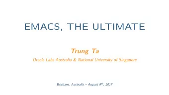 EMACS, THE ULTIMATE  Trung Ta  Oracle Labs Australia &amp; National University of Singapore