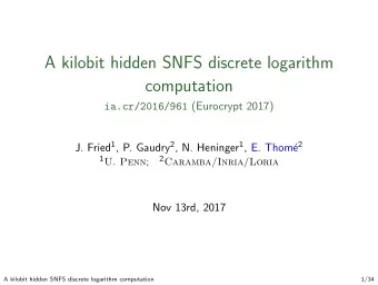 A kilobit hidden SNFS discrete logarithm  computation ia.cr/2016/961 (Eurocrypt 2017) J. Fried 1 ,