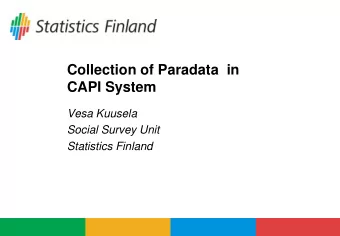 Collection of Paradata  in  CAPI System  Vesa Kuusela  Social Survey Unit  Statistics Finland
