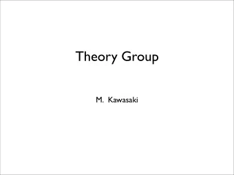 Theory Group  M.  Kawasaki  Theory Group    Faculty:   Masahiro Kawsaki (2004~ )   cosmology