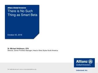 There is No Such  Thing as Smart Beta  October 25, 2016  Dr. Michael Heldmann, CFA  Director,