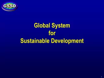 Global System  for  Sustainable Development  1  2  What is GSSD? l G lobal Knowledge e-Network of