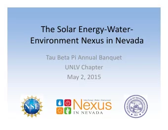 The Solar Energy  Water  Environment Nexus in Nevada Tau Beta Pi Annual Banquet UNLV Chapter