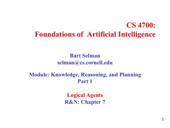 CS 4700:  Foundations of  Artificial Intelligence  Bart Selman  selman@cs.cornell.edu  Module:
