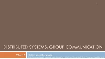 DISTRIBUTED SYSTEMS: GROUP COMMUNICATION  Hakim Weatherspoon  CS6410  Slides borrowed liberally