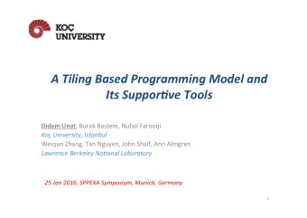 A  Tiling  Based  Programming  Model  and      Its  Suppor7ve  Tools