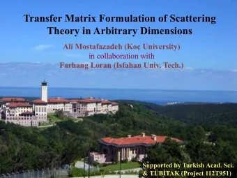 Transfer Matrix Formulation of Scattering  Theory in Arbitrary Dimensions  Ali Mostafazadeh (Ko