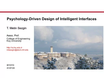 Psychology-Driven Design of Intelligent Interfaces  T. Metin Sezgin Assoc. Prof.  College of
