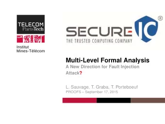 Multi-Level Formal Analysis  A New Direction for Fault Injection  Attack?  L. Sauvage, T. Graba, T.