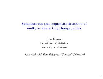 Simultaneous and sequential detection of  multiple interacting change points  Long Nguyen