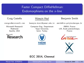 Faster Compact DiffieHellman: Endomorphisms on the x -line  Craig Costello  H  useyin H  sl
