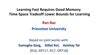 Ran Raz  Princeton University  Based on joint works with:  Sumegha Garg,    Gillat Kol,    Avishay