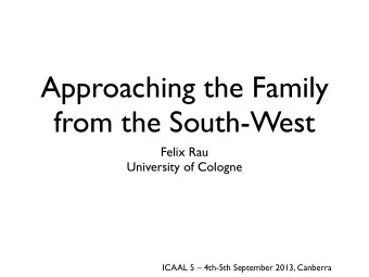 Approaching the Family  from the South-West  Felix Rau  University of Cologne  ICAAL 5  4th-5th