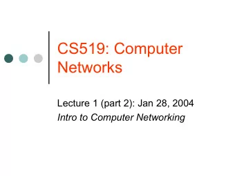 CS519: Computer  Networks  Lecture 1 (part 2): Jan 28, 2004  Intro to Computer Networking  Remember
