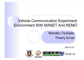 Vehicle Communication Experiment  Environment With MANET And NEMO  Manabu Tsukada  Thierry Ernst