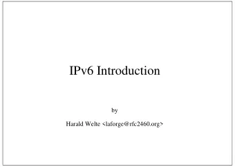 IPv6 Introduction  by  Harald Welte &lt;laforge@rfc2460.org&gt;  IPv6 Introduction  What? Why?