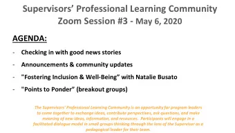 Supervisors Professional Learning Community Zoom Session #3 - May 6, 2020  AGENDA:  -  Checking