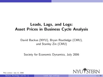 Leads, Lags, and Logs:  Asset Prices in Business Cycle Analysis  David Backus (NYU), Bryan