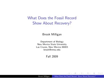 What Does the Fossil Record  Show About Recovery?  Brook Milligan  Department of Biology  New