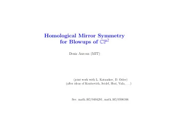 Homological Mirror Symmetry for Blowups of CP 2  Denis Auroux (MIT)  (joint work with L. Katzarkov,