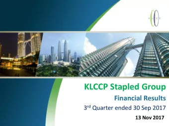 KLCCP Stapled Group  Financial Results 3 rd Quarter ended 30 Sep 2017  13 Nov 2017  Disclaimer