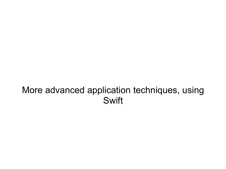 more advanced application techniques using swift
