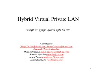 Hybrid Virtual Private LAN  &lt;draft-lee-ppvpn-hybrid-vpls-00.txt&gt;  Contributors: