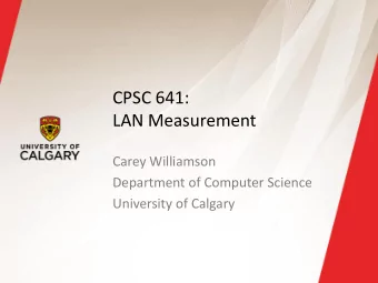 LAN Measurement  Carey Williamson  Department of Computer Science  University of Calgary  LAN