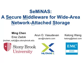 SeMiNAS:  A Secure Middleware for Wide-Area  Network-Attached Storage  Ming Chen  Arun O. Vasudevan