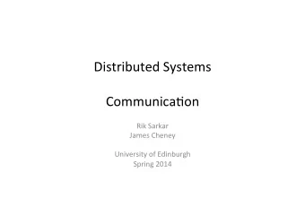 Distributed  Systems      Communica3on      Rik  Sarkar    James  Cheney