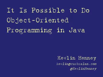 It Is Possible to Do  Object-Oriented Programming in Java  Kevlin Henney  kevlin@curbralan.com