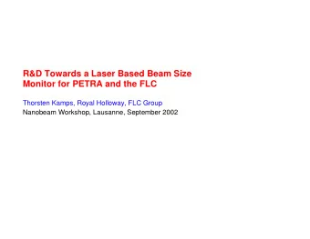 R&amp;D Towards a Laser Based Beam Size  Monitor for PETRA and the FLC  Thorsten Kamps, Royal