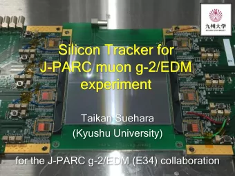 Silicon Tracker for  J-PARC muon g-2/EDM  experiment  Taikan Suehara  (Kyushu University)  for the