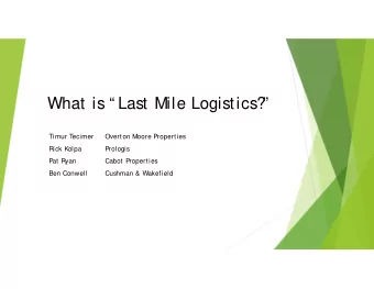 What is  Last Mile Logistics?    Timur Tecimer  Overton Moore Properties  Rick Kolpa