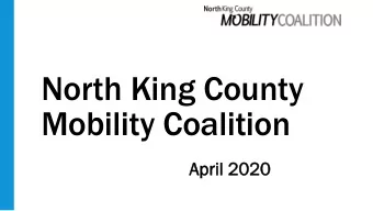North King County  Mobility Coalition  Ap  Apri  ril  l 2020  Welcome!  Review Agenda