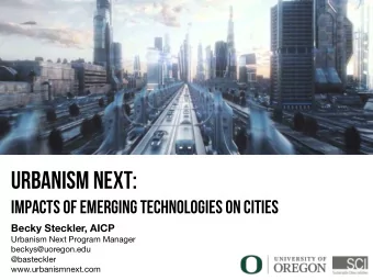 URBANISM NEXT:  impacts of emerging technologies on cities  Becky Steckler, AICP  Urbanism Next