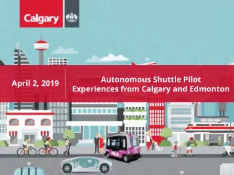 Autonomous Shuttle Pilot  April 2, 2019  Experiences from Calgary and Edmonton  Background