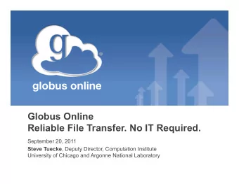 globus online  Globus Online Reliable File Transfer. No IT Required.  September 20, 2011 Steve