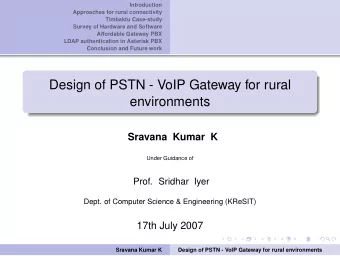 Design of PSTN - VoIP Gateway for rural  environments  Sravana Kumar K  Under Guidance of  Prof.