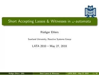 Short Accepting Lassos &amp; Witnesses in  -automata  R  udiger Ehlers  Saarland University,