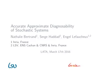 Accurate Approximate Diagnosability  of Stochastic Systems Nathalie Bertrand 1 , Serge Haddad 2 ,
