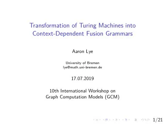 Transformation of Turing Machines into  Context-Dependent Fusion Grammars  Aaron Lye  University of
